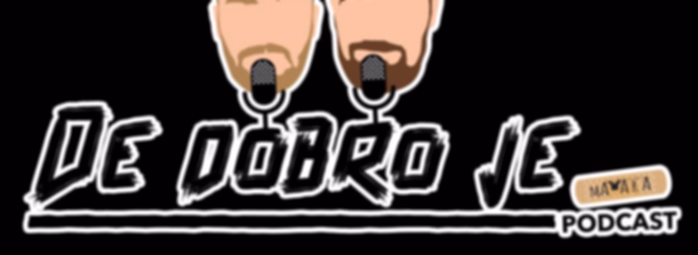 De Dobro Je Podcast