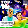 TOP 10 - Teorias científicas mais esquisitas