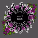 Seen and Not Heard