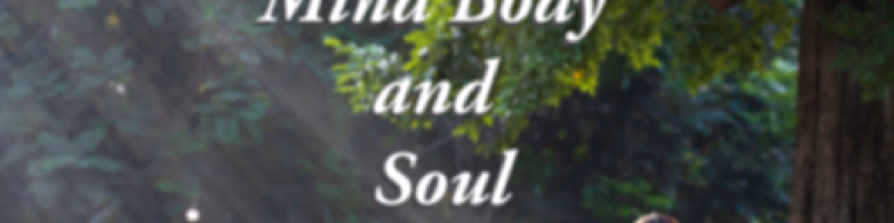 Mind Body and Soul