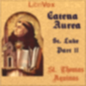 Catena Aurea (Gospel of St. Luke - Part 2) by Saint Thomas Aquinas (1225 - 1274)
