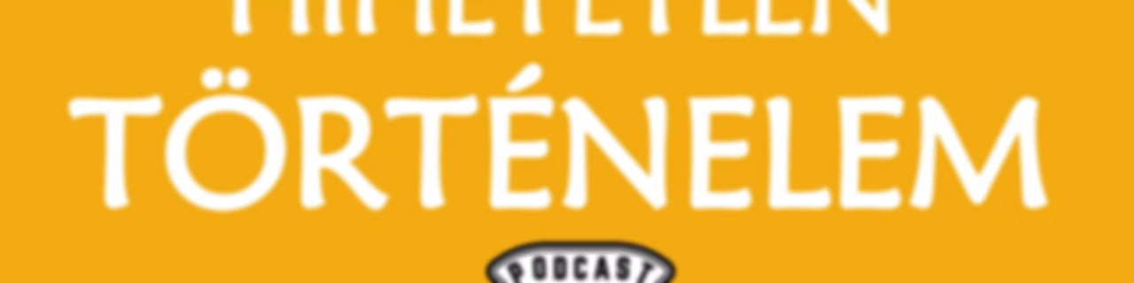 Hihetetlen Történelem Podcast