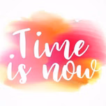 Time is now