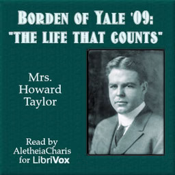 Borden of Yale '09: "The Life that Counts" by Mrs. Howard Taylor (1862 - 1949)