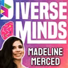 Diverse Minds GUEST Madeline Merced