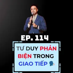 #114 - TƯ DUY PHẢN BIỆN TRONG GIAO TIẾP 🗣️