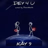 Kay 9 - Dey 4 U