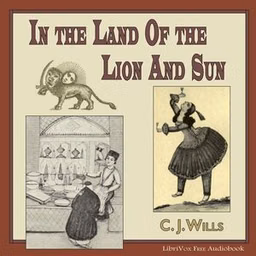 In the Land of the Lion and Sun, or, Modern Persia by Charles James Wills (1842 - 1912)