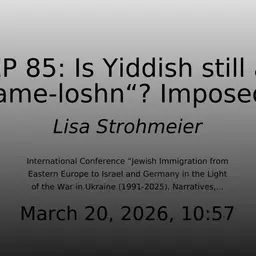 EP 85: Is Yiddish still a „mame-loshn“? Imposed, Discarded and Liberated Identiities among Soviet Jewish Immigrants in Germany