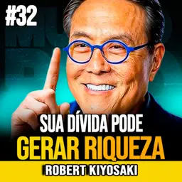 Robert Kiyosaki | COMO UTILIZAR O CRÉDITO DE FORMA INTELIGENTE PARA CONSTRUIR PATRIMÔNIO
