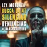 Ley Mordaza: Busca la 4T Silenciar Denuncias de Narcogobierno