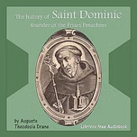 History of St. Dominic: Founder of the Friars Preachers, The by Augusta Theodosia Drane (1823 - 1894)