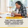 #577 – The Truth About Money, Discipline, and Growing Up