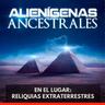 Alienígenas Ancestrales - En el Lugar: Reliquias Extraterrestres