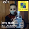 #63 covid 19 / dia das crianças