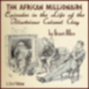 African Millionaire: Episodes in the Life of the Illustrious Colonel Clay, An by Grant Allen (1848 - 1899)