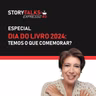 Dia do livro 2024: temos o que comemorar? - StoryTalks Café Expresso 3