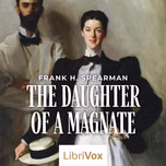 Daughter of a Magnate, The by Frank H. Spearman (1859 - 1937)