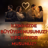 İLİŞKİNİZ SİZİ BÜYÜTÜYOR MU, YIPRATIYOR MU? OLGUN VE OLGUN OLMAYAN İLİŞKİLER