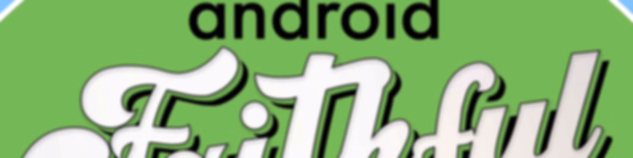 Android Faithful
