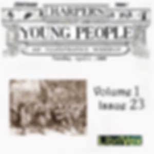 Harper's Young People, Vol. 01, Issue 23, April 6, 1880 by Various