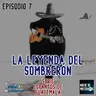 La Leyenda del Sombrerón - Episodio # 07