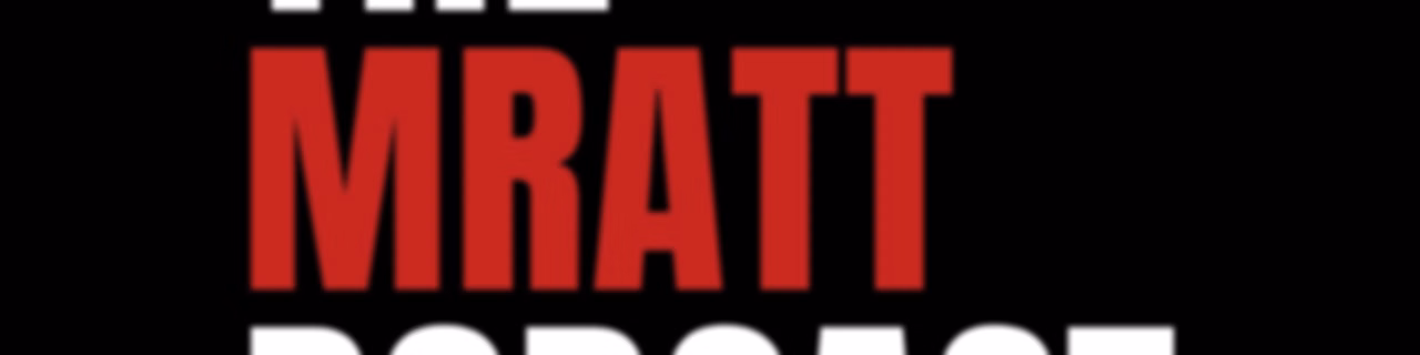 The Mratt Podcast