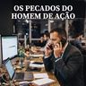 Pecados do homem de ação