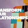 Transform Your Relationships