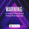 WARNING: AI Voice Cloning and Virtual Kidnappings