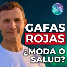 97. Luz y gafas rojas: ¿moda o salud? | Rubén Úbeda