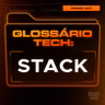 Stack | Glossário Tech da Orange Juice