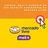 Adeus, Meli+? Aumento de 55% revolta assinantes do Mercado Livre