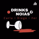 Drinks & Noias • Podcast
