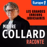 Maître Collard Raconte : L'erreur judiciaire [2/2]