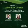 Labor Law Lineup Ep19 - Honey Over Vinegar: Making Collaborative Labor Relations Work