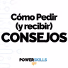 Cómo pedir consejo sin perder el criterio - PowerSkills con Luis Ramos