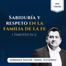 1 TIMOTEO 5:1-2 | SABIDURÍA Y RESPETO EN LA FAMILIA DE LA FE | IBHV