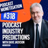 Dave Jackson's Podcast Industry Predictions