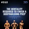 #312: The Mentality Required to Finish a Bodybuilding Prep