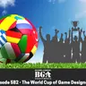 Episode 583: World Cup of Game Designers (Sweet 16)
