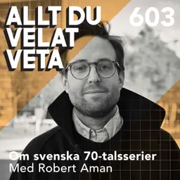 603 Om svenska 70-talsserier med Robert Aman