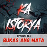 Episode 434 : Bukas ang Mata