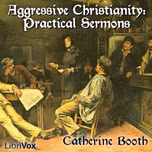 Aggressive Christianity: Practical Sermons by Catherine Booth (1829 - 1890)