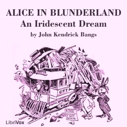 Alice in Blunderland: an Iridescent Dream (version 2) by John Kendrick Bangs (1862 - 1922)