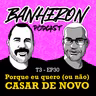 #T3EP30 - Porque eu quero (ou não) casar de novo