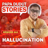 EP542: Hallucination l Papa Dudut Stories