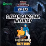 Ep 672: 2 Kisah Gangguan Infantry