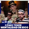 Cómo tener mentalidad de rico Ep. 91