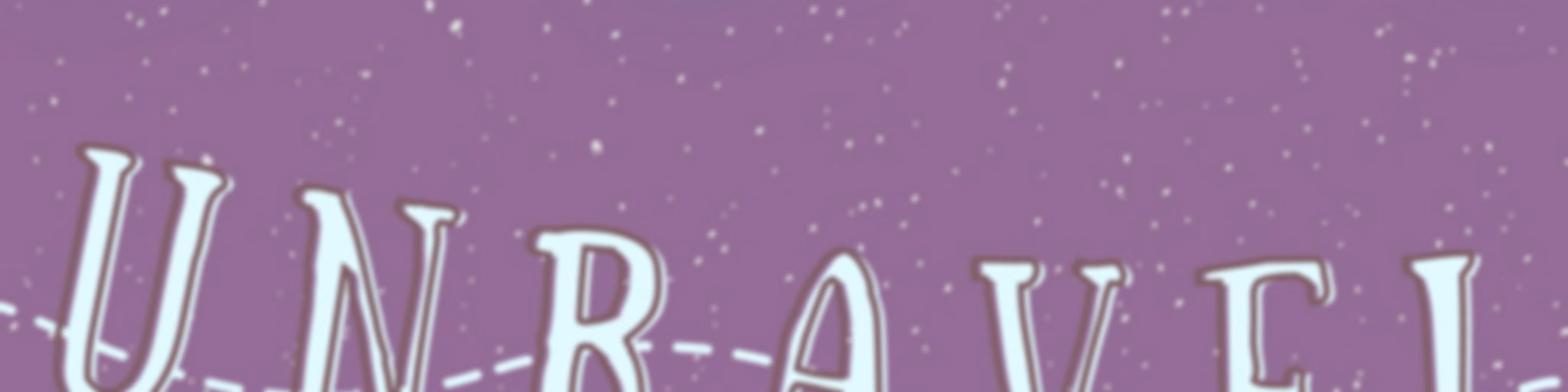 (Formerly known as) Unravel